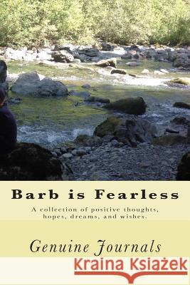 Barb is Fearless: A collection of positive thoughts, hopes, dreams, and wishes. Journals, Genuine 9781500929787 Createspace