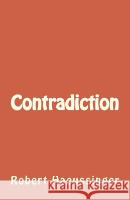 Contradiction Robert W. Haeussinger 9781500930035 Createspace Independent Publishing Platform