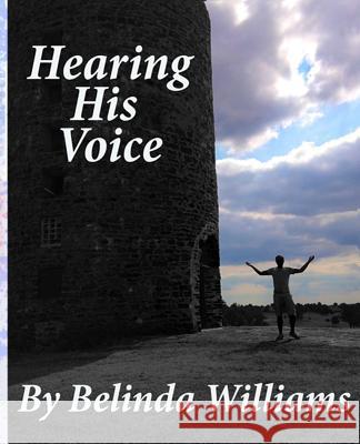 Hearing His Voice: Communicating With God Williams, Belinda 9781500930752