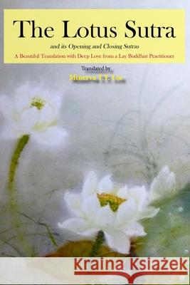 The Lotus Sutra and its Opening and Closing Sutras: A Beautiful Translation with Deep Love from a Lay Buddhist Practitioner Lee, Minerva T. y. 9781500930806 Createspace