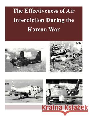 The Effectiveness of Air Interdiction During the Korean War Office of the Chief of Military History 9781500931704 Createspace