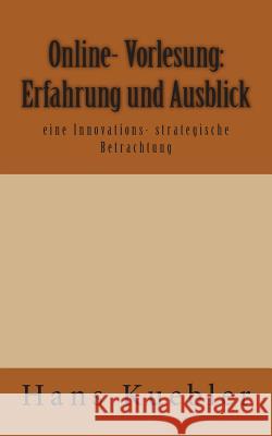 Online- Vorlesung: Erfahrung und Ausblick: eine Innovations- strategische Betrachtung Kuebler, Hans 9781500931957