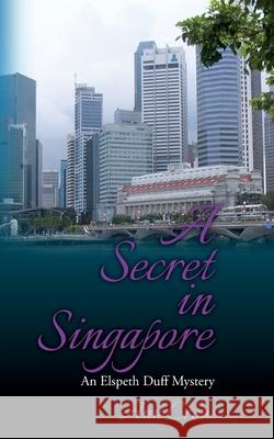 A Secret in Singapore: An Elspeth Duff Mystery Ann Crew 9781500932176 Createspace