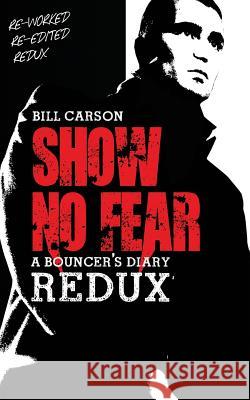 Show No Fear Redux: Bouncers diary Carson, Bill 9781500932947 Createspace