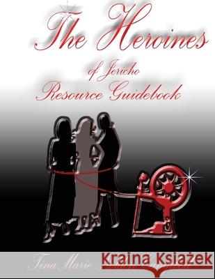 The Heroines of Jericho Resource Guidebook: The Heroines of Jericho Resource Guidebook Tinamarie N. Campbell 9781500934293