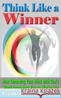 THINK LIKE A WINNER How Renewing Your Mind with God's Word Empowers You to Win in Life Kuehn, Krystal 9781500934613