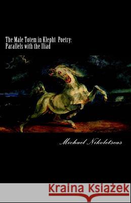 The Male Totem in Klepht Poetry: Parallels with the Iliad Michael M. Nikoletseas 9781500934729