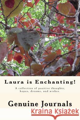Laura is Enchanting!: A collection of positive thoughts, hopes, dreams, and wishes. Journals, Genuine 9781500935245 Createspace