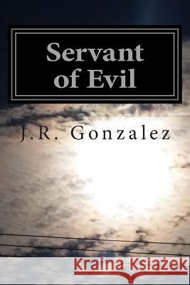 Servant of Evil J. R. Gonzalez 9781500935740 Createspace