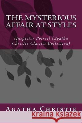 The Mysterious Affair at Styles: (Inspector Poirot) (Agatha Christie Classics Collection) Christie, Agatha 9781500935757