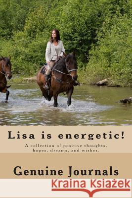 Lisa is energetic!: A collection of positive thoughts, hopes, dreams, and wishes. Journals, Genuine 9781500935863 Createspace
