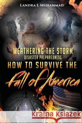 Weathering The Storm: Disaster Preparedness How To Survive The Fall Of America: How To Survive The Fall Of America Muhammad, Landra L. 9781500935955