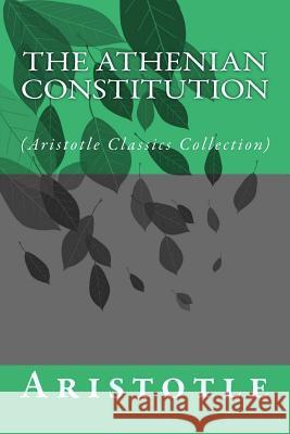 The Athenian Constitution: (Aristotle Classics Collection) Aristotle 9781500936204