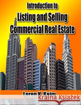Introduction to Listing and Selling Commercial Real Estate Loren K. Keim 9781500936457 Createspace