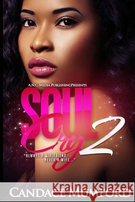 Soul Cry 2: Always A Girlfriend Never A Wife Mumford, Candace 9781500936891