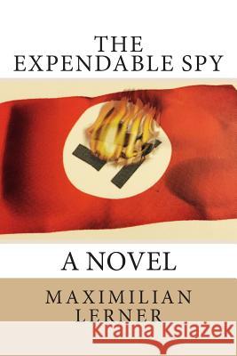 The expendable spy: A tale of World War II Lerner, Maximilian 9781500936907 Createspace