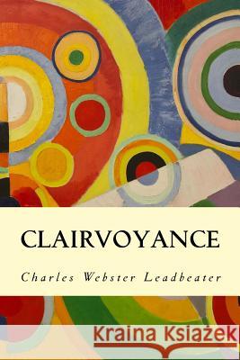 Clairvoyance Charles Webster Leadbeater 9781500937027 Createspace