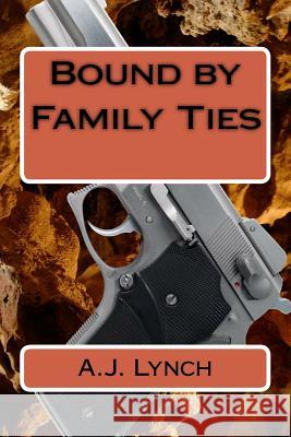 Bound by Family Ties A. J. Lynch 9781500937157 Createspace