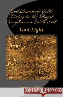 God Diamond Gold Living in the Royal Kingdom on Earth Art: God Light Marcia Batiste 9781500937218