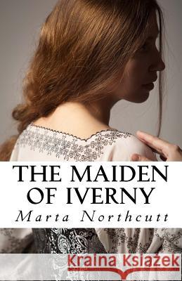 The Maiden Of Iverny Northcutt, Marta Laney 9781500937553 Createspace