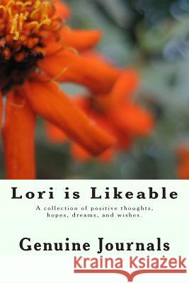 Lori is Likeable: A collection of positive thoughts, hopes, dreams, and wishes. Journals, Genuine 9781500938024 Createspace