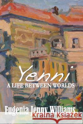 YENNI ...A Life Between Worlds Williams, Eugenia Jenny 9781500938581