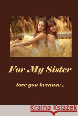 For My Sister: Love You Because Marjorie J. McDonald 9781500938703 Createspace