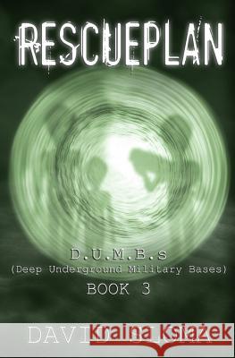 Rescueplan: D.U.M.B.s (Deep Underground Military Bases) - Book 3 David Sloma 9781500938819 Createspace Independent Publishing Platform