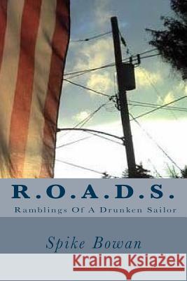 R.O.A.D.S.: Ramblings Of A Drunken Sailor Bowan, Spike 9781500938901 Createspace Independent Publishing Platform