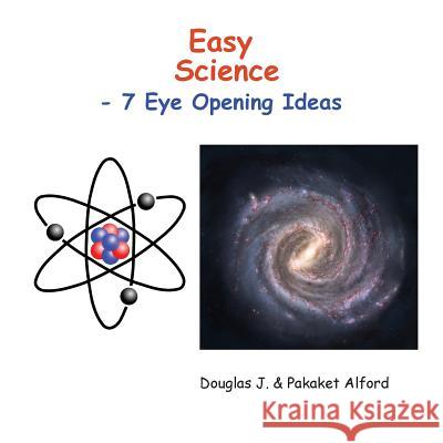 Easy Science Trade Version: 7 Eye Opening Ideas Douglas J. Alford Pakaket Alford 9781500939472