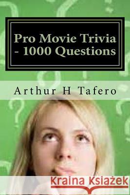Pro Movie Trivia - 1000 Questions: Tough Classic Movie Trivia Arthur H. Tafero 9781500940829