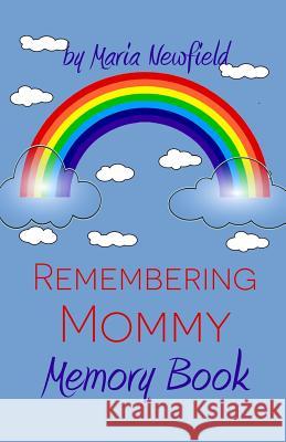 Remembering Mommy: A Memory Book for Bereaved Children Maria Newfield 9781500940997 Createspace