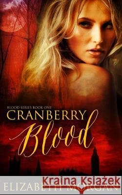 Cranberry Blood: Book One Elizabeth Morgan Zee Monodee Mina Carter 9781500942526 Createspace