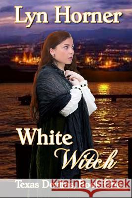 White Witch: Texas Devlins, Book One Lyn Horner Charlene Raddon 9781500942625 Createspace