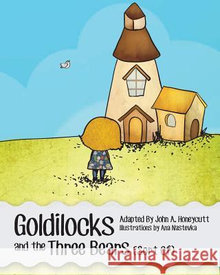 Goldilocks and the Three Bears (Sort Of) John a. Honeycutt Kristina Ilievska Ana Nastevka 9781500943592 Createspace