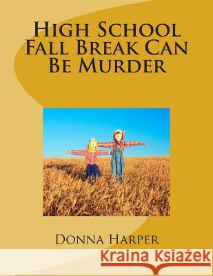 High School Fall Break Can Be Murder Dr Donna Waller Harper 9781500943608 Createspace