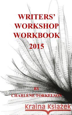 Writers' Workshop Workbook 2015 Charlene Torkelson 9781500943677