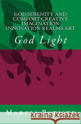 God Serenity and Comfort Creative Imagination Innovation Realms Art: God Light Marcia Batiste 9781500945039 Createspace Independent Publishing Platform