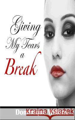 Giving My Tears a Break Dominique Wilkins 9781500945459