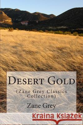 Desert Gold: (Zane Grey Classics Collection) Grey, Zane 9781500945473 Createspace