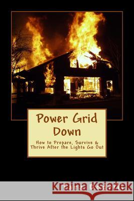 Power Grid Down: Prepare, Survive, and Thrive After The Lights Go Out Dodrill, Tara 9781500945572