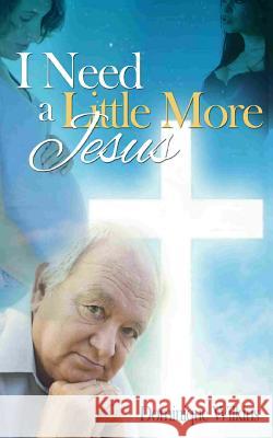 I Need a Little More Jesus Dominique Wilkins 9781500945626
