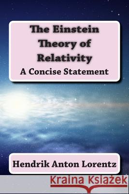 The Einstein Theory of Relativity: A Concise Statement Hendrik Anton Lorentz 9781500946081 Createspace Independent Publishing Platform