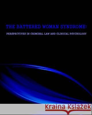 The Battered Woman Syndrome: Perspectives in Criminal Law and Clinical Psychology Naira Roland Matevosyan 9781500946593 Createspace