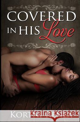 Covered in His Love Kortni Renea 9781500947798 Createspace