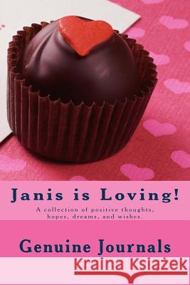 Janis is Loving!: A collection of positive thoughts, hopes, dreams, and wishes. Journals, Genuine 9781500947996 Createspace