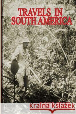 Travels In South America Joana Ellis Sebastian Reidl Doug Ellis 9781500948047 Createspace Independent Publishing Platform