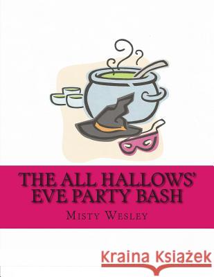 The All Hallows' Eve Party Bash Misty L. Wesley 9781500948290 Createspace