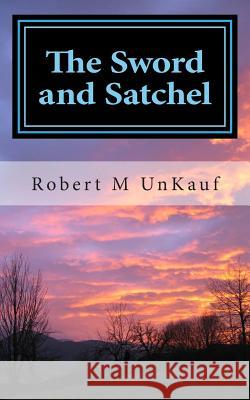The Sword and Satchel Robert M. Unkauf 9781500948498 Createspace