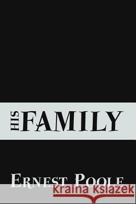 His Family: Original and Unabridged Ernest Poole 9781500949181